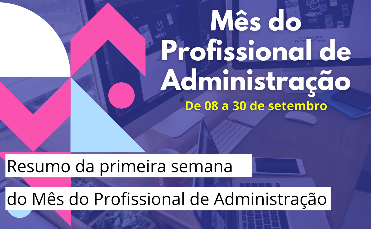 Read more about the article Resumo da primeira semana do Mês do Profissional de Administração 2020