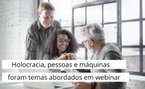 Read more about the article Já ouviu falar em Holocracia? CRA-MG promoveu webinar sobre o tema