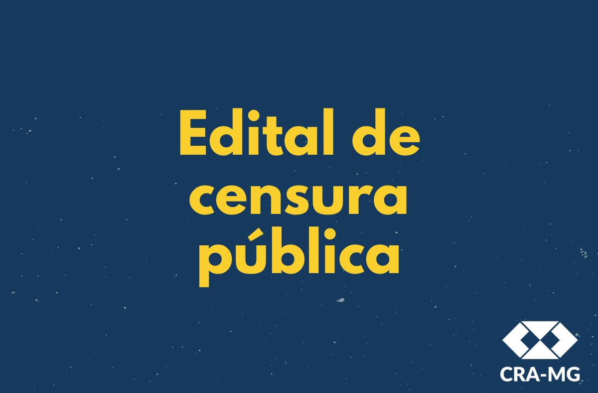 You are currently viewing CRA-MG – EDITAL DE CENSURA PÚBLICA